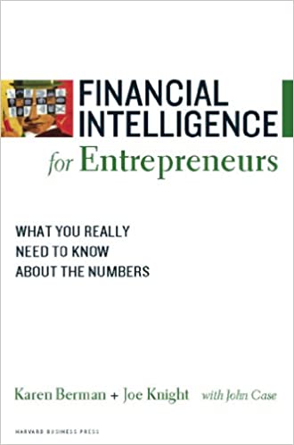 Financial Intelligence for Entrepreneurs: What You Really Need to Know About the Numbers by Karen Berman and Joe Knight