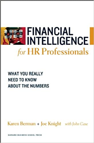 Financial Intelligence for HR Professionals: What You Really Need to Know About the Numbers by Karen Berman, Joe Knight and John Case